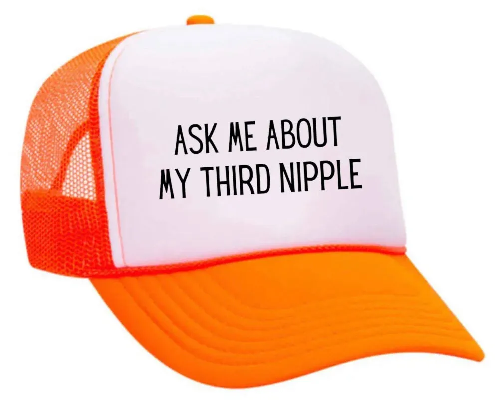 Ask Me About My Third Nipple Trucker Hat