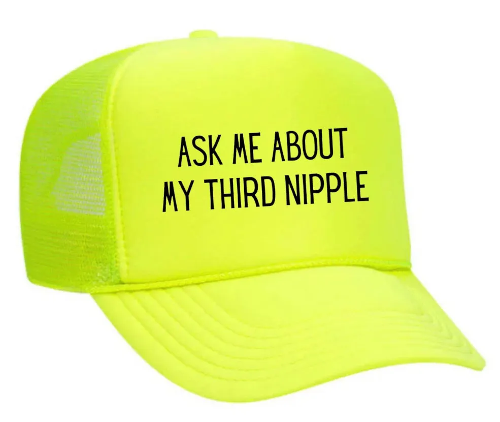 Ask Me About My Third Nipple Trucker Hat