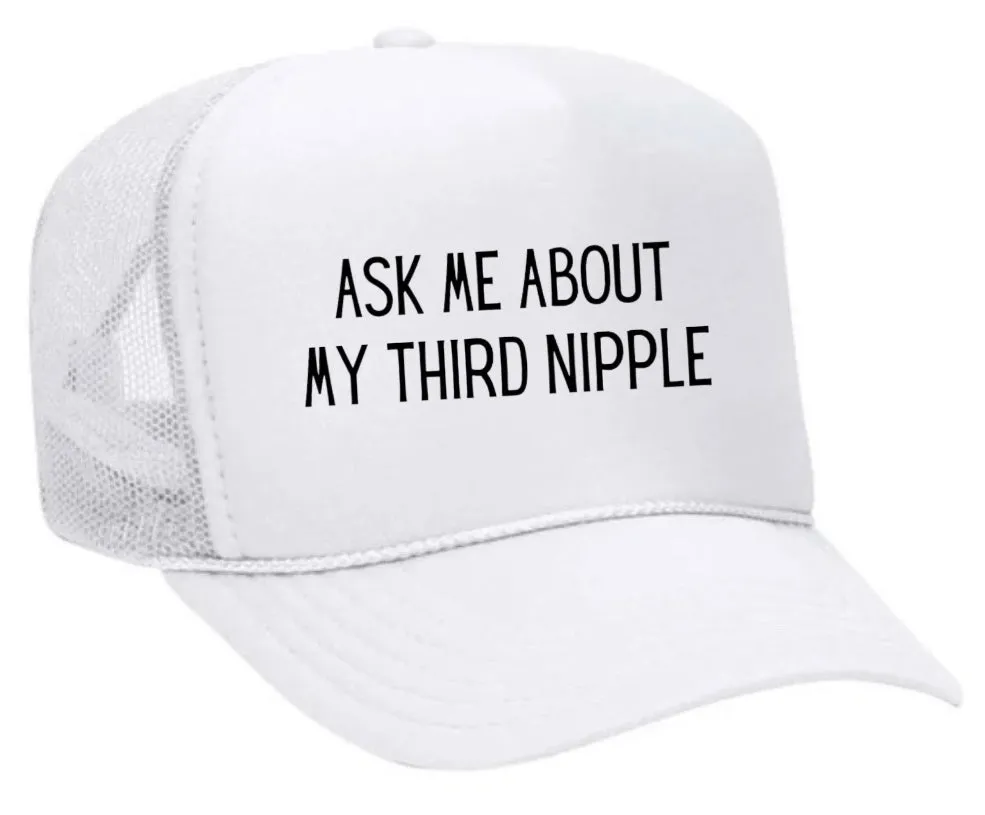 Ask Me About My Third Nipple Trucker Hat