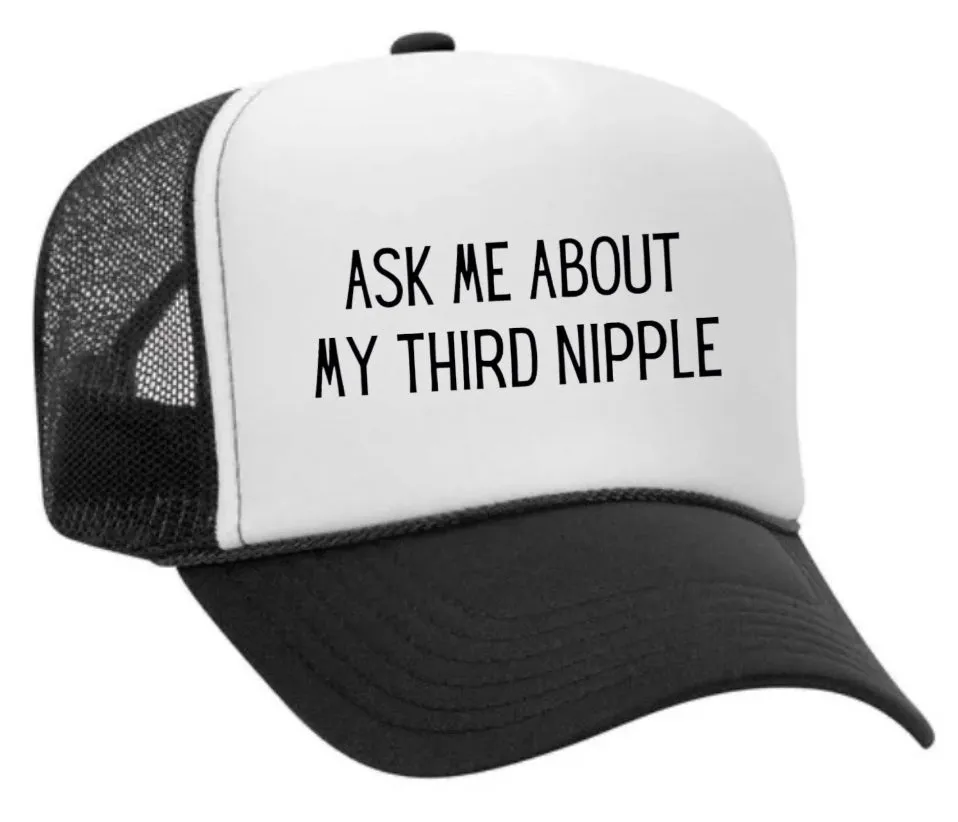 Ask Me About My Third Nipple Trucker Hat