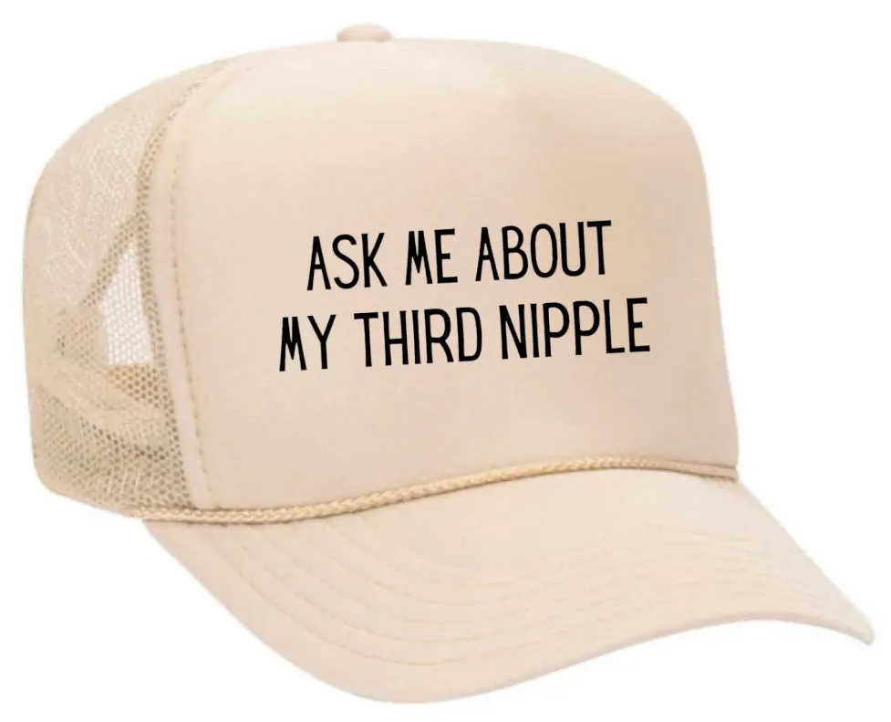 Ask Me About My Third Nipple Trucker Hat