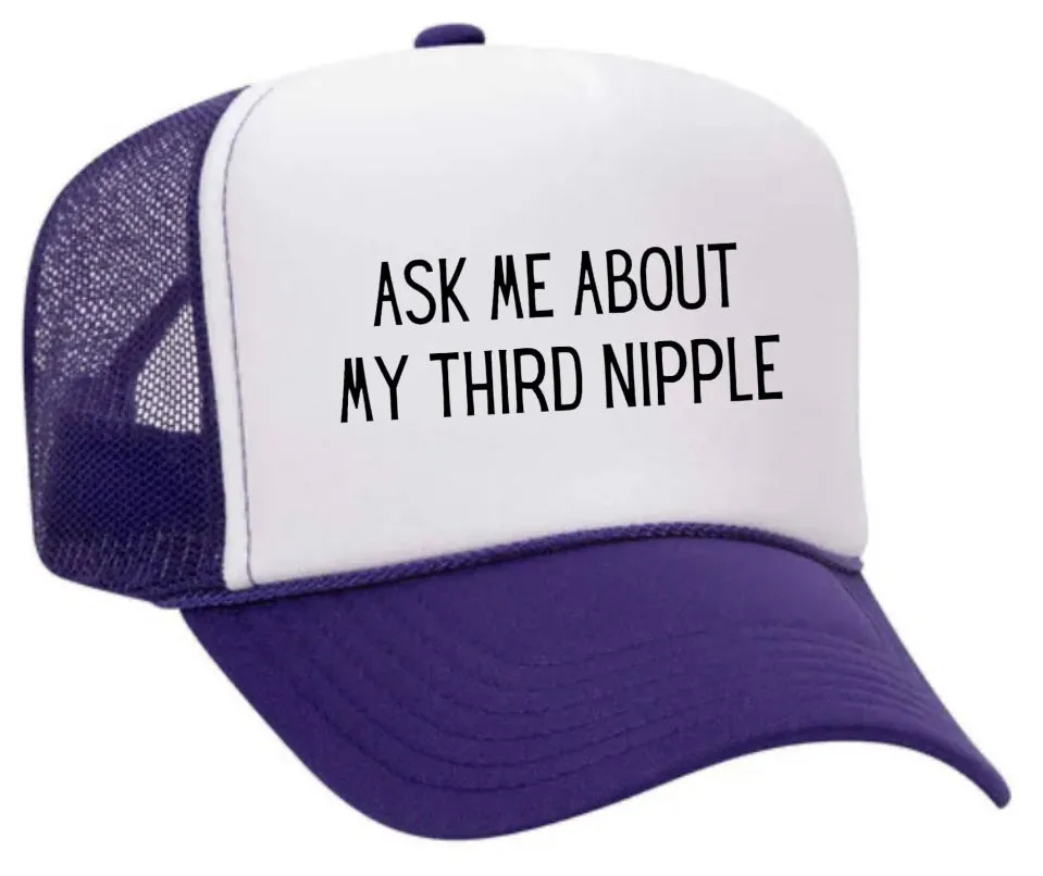 Ask Me About My Third Nipple Trucker Hat