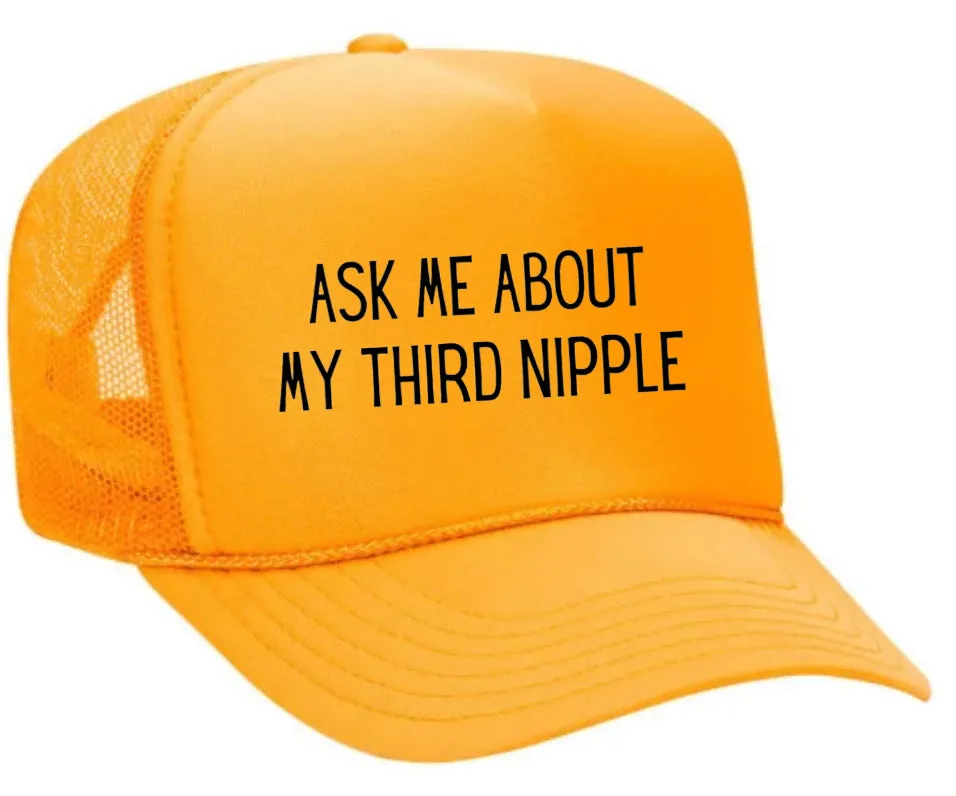 Ask Me About My Third Nipple Trucker Hat