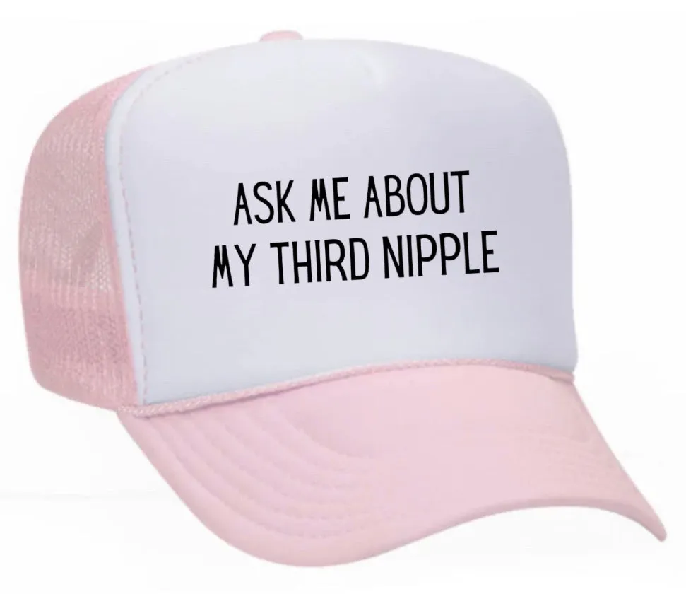 Ask Me About My Third Nipple Trucker Hat