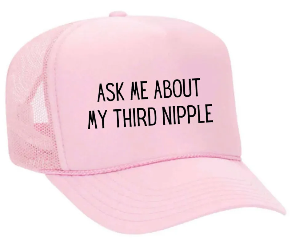 Ask Me About My Third Nipple Trucker Hat