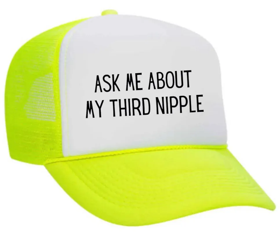 Ask Me About My Third Nipple Trucker Hat