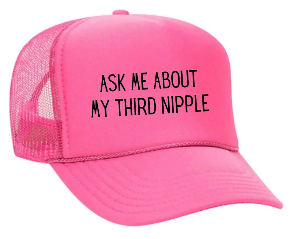 Ask Me About My Third Nipple Trucker Hat