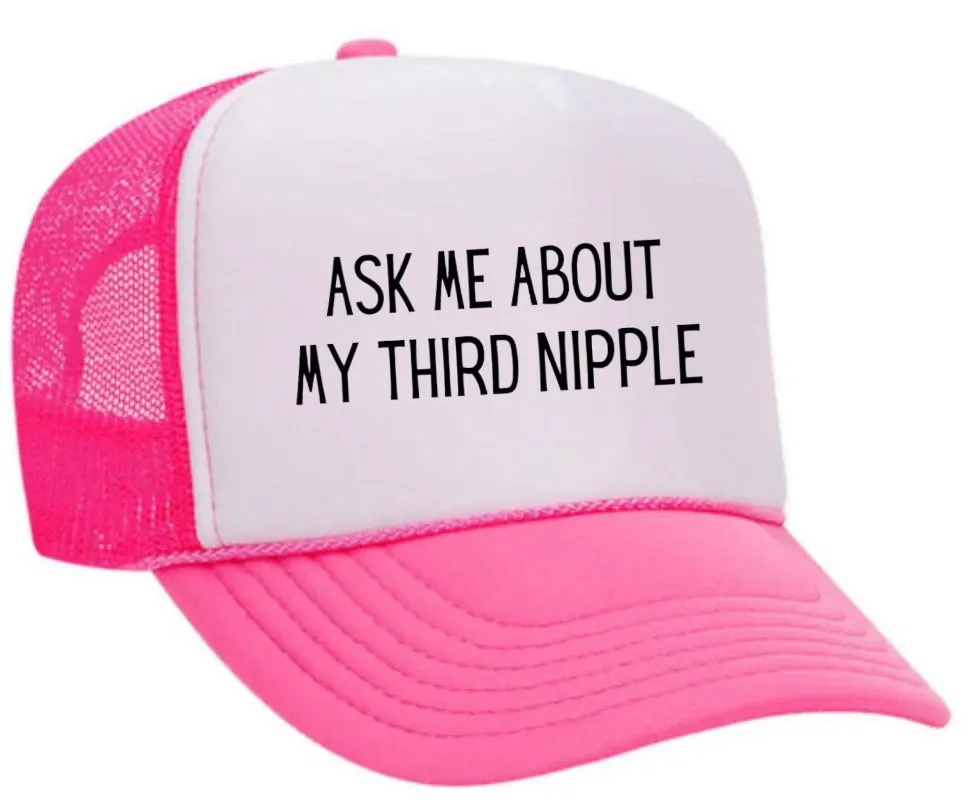 Ask Me About My Third Nipple Trucker Hat