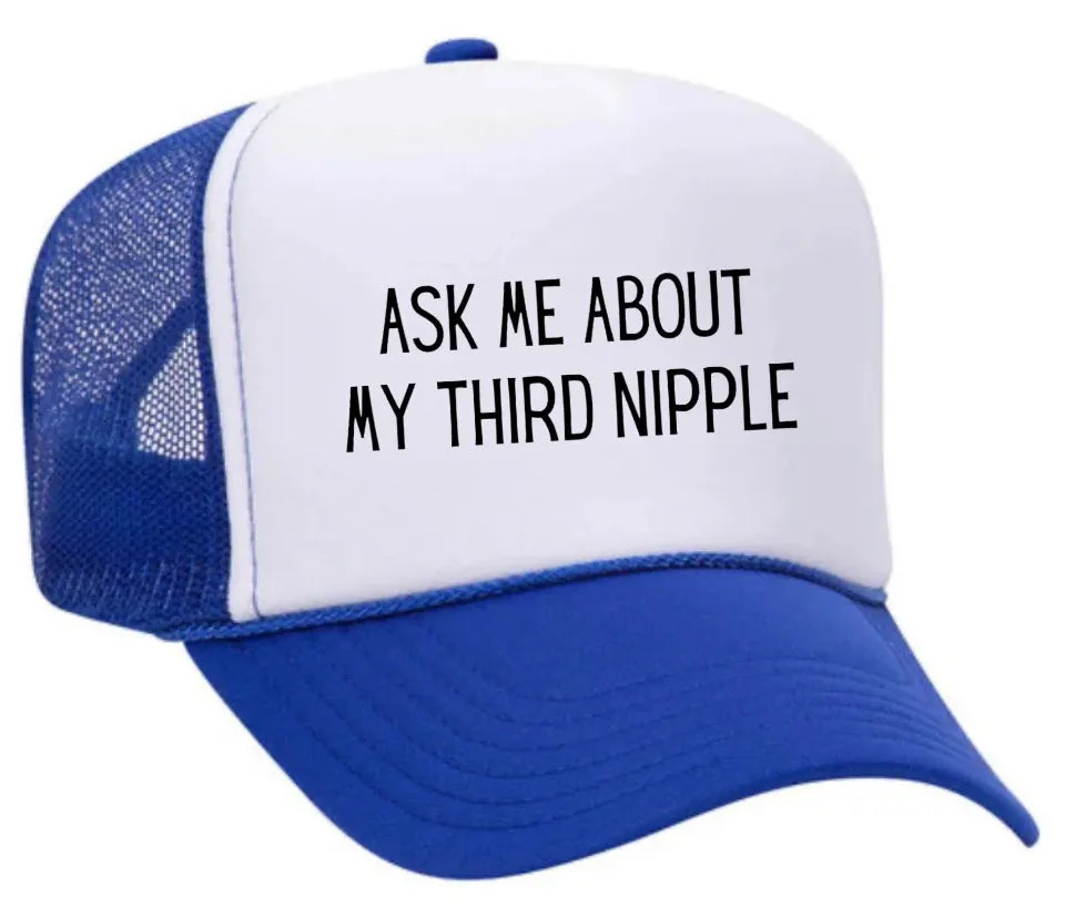 Ask Me About My Third Nipple Trucker Hat