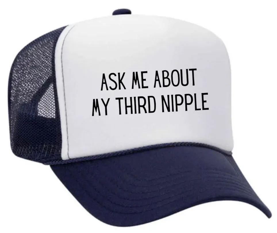 Ask Me About My Third Nipple Trucker Hat