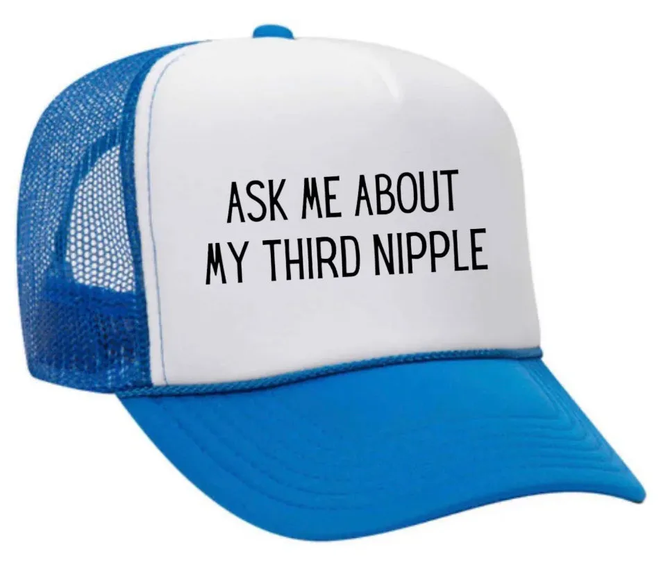 Ask Me About My Third Nipple Trucker Hat