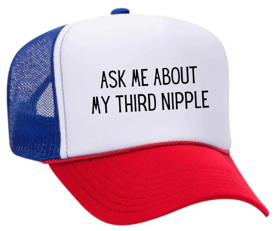 Ask Me About My Third Nipple Trucker Hat